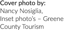 Cover photo by: Nancy Nosiglia, Inset photo’s – Greene County Tourism