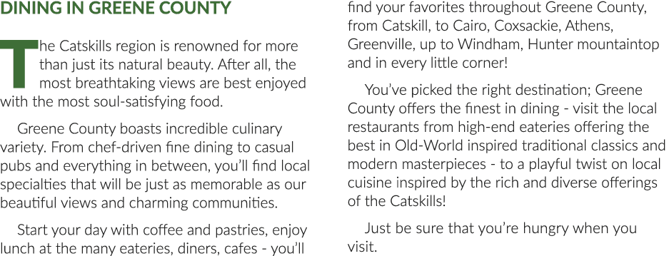 Dining in Greene County The Catskills region is renowned for more than just its natural beauty. After all, the most b...