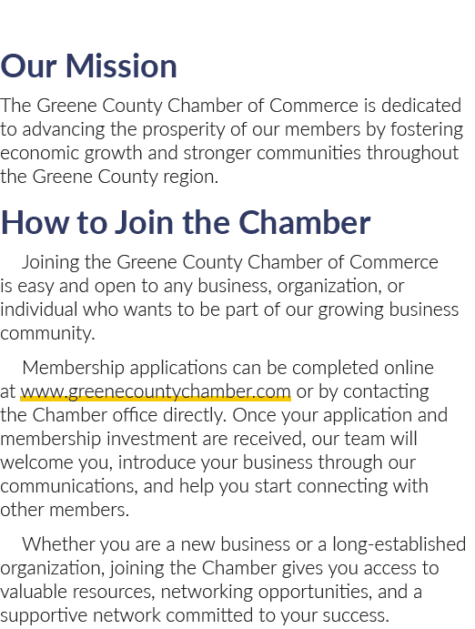 Our Mission The Greene County Chamber of Commerce is dedicated to advancing the prosperity of our members by fosterin...