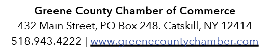 Greene County Chamber of Commerce 432 Main Street, PO Box 248. Catskill, NY 12414 518.943.4222 | www.greenecountycham...