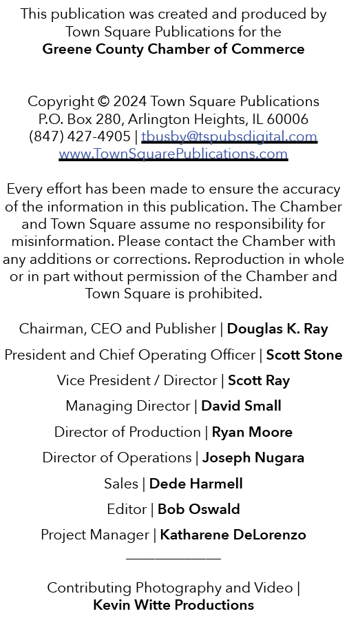 This publication was created and produced by Town Square Publications for the Greene County Chamber of Commerce Copyr...