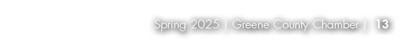 Spring 2025 | Greene County Chamber | 13