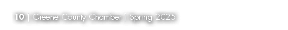 10 | Greene County Chamber | Spring 2025