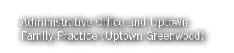 Administrative Office and Uptown Family Practice (Uptown Greenwood)