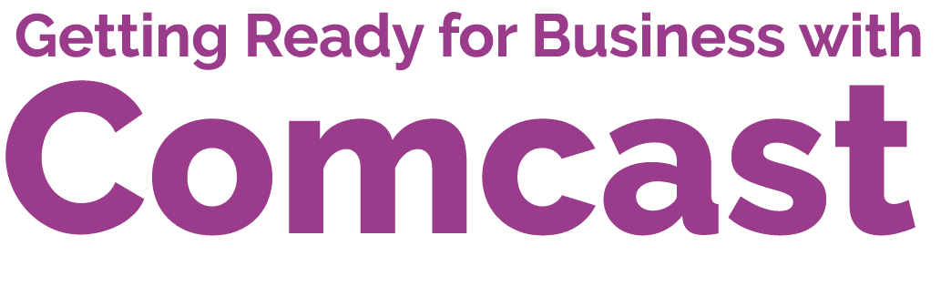  Getting Ready for Business with Comcast