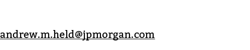 For more information about investing, please reach out to Andrew Held at andrew m held jpmorgan com  