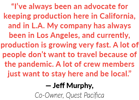 “I’ve always been an advocate for keeping production here in California, and in L.A. My company has always been in Lo...