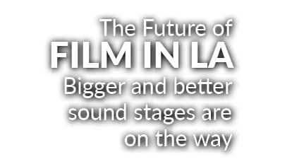 The Future of Film in La Bigger and better sound stages are on the way