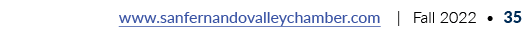 www.sanfernandovalleychamber.com | Fall 2022 • 35