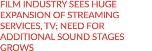 Film industry sees huge expansion of streaming services, TV; need for additional sound stages grows