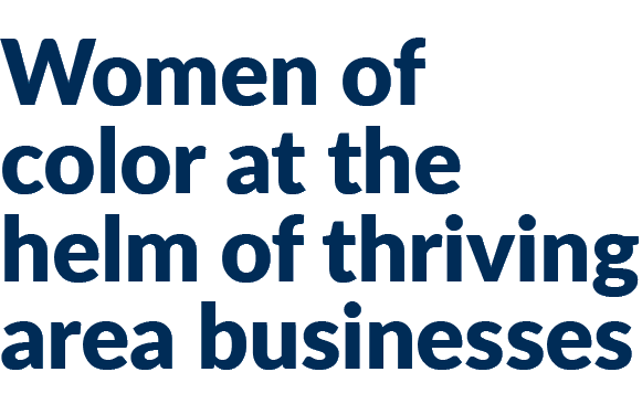 Women of color at the helm of thriving area businesses