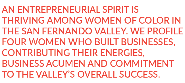An entrepreneurial spirit is thriving among women of color in the San Fernando Valley. We profile four women who buil...