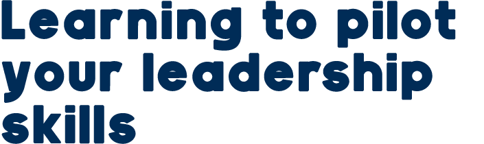 Learning to pilot your leadership skills