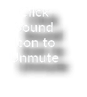 Click Sound Icon to Unmute