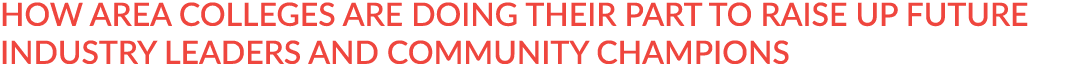How Area Colleges Are Doing Their Part to Raise Up Future Industry Leaders and Community Champions