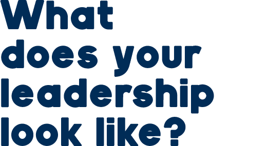 What does your leadership look like?