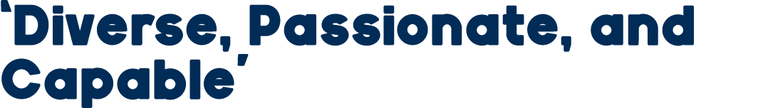 ‘Diverse, Passionate, and Capable’