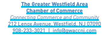 The Greater Westfield Area Chamber of Commerce Connecting Commerce and Community 212 Lenox Avenue, Westfield, NJ 0709...