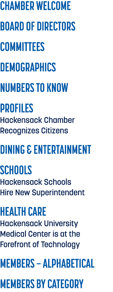 CHAMBER WELCOME BOARD OF DIRECTORS COMMITTEES DEMOGRAPHICS NUMBERS TO KNOW PROFILES Hackensack Chamber Recognizes Cit...