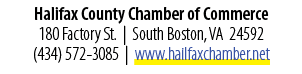 Halifax County Chamber of Commerce 180 Factory St. | South Boston, VA 24592 (434) 572 3085 | www.hailfaxchamber.net 