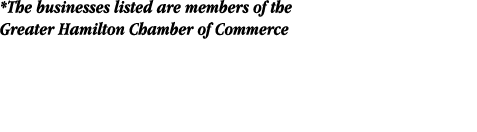 *The businesses listed are members of the Greater Hamilton Chamber of Commerce