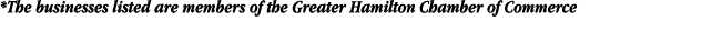 *The businesses listed are members of the Greater Hamilton Chamber of Commerce 
