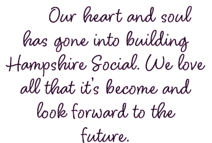  Our heart and soul has gone into building Hampshire Social. We love all that it’s become and look forward to the fut...