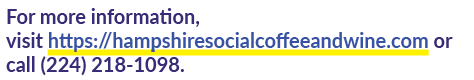 For more information, visit https://hampshiresocialcoffeeandwine.com or call (224) 218 1098.