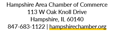 Hampshire Area Chamber of Commerce 113 W Oak Knoll Drive Hampshire, IL 60140 847 683 1122 | hampshirechamber.org