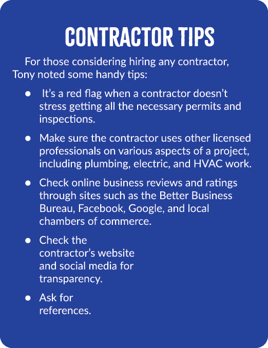 Contractor Tips For those considering hiring any contractor, Tony noted some handy tips: ● It’s a red flag when a con...