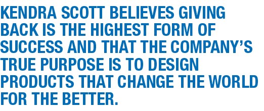 Kendra Scott believes giving back is the highest form of success and that the company’s true purpose is to design pro...