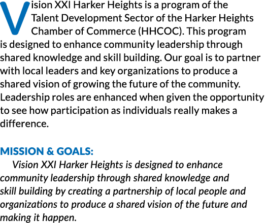 Vision XXI Harker Heights is a program of the Talent Development Sector of the Harker Heights Chamber of Commerce (HH...