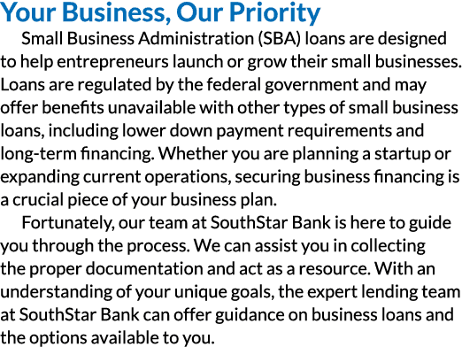 Your Business, Our Priority Small Business Administration (SBA) loans are designed to help entrepreneurs launch or gr...