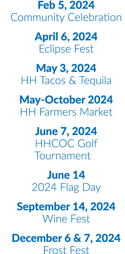 Feb 5, 2024 Community Celebration April 6, 2024 Eclipse Fest May 3, 2024 HH Tacos & Tequila May October 2024 HH Farme...