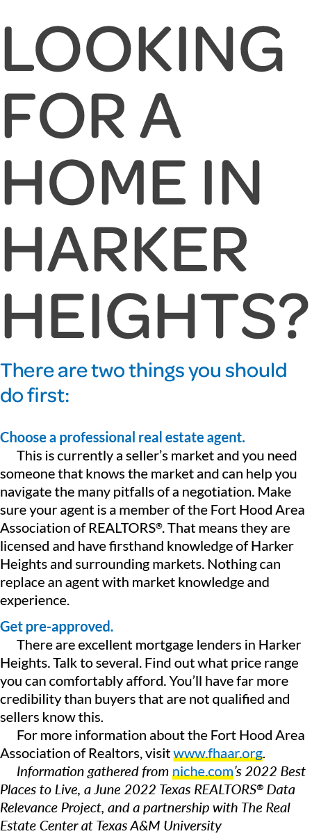 Looking for a Home in Harker Heights? There are two things you should do first: Choose a professional real estate age...