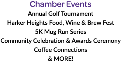 Chamber Events Annual Golf Tournament Harker Heights Food, Wine & Brew Fest 5K Mug Run Series Community Celebration &...