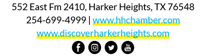 552 East Fm 2410, Harker Heights, TX 76548 254 699 4999 | www.hhchamber.com www.discoverharkerheights.com E Q D P