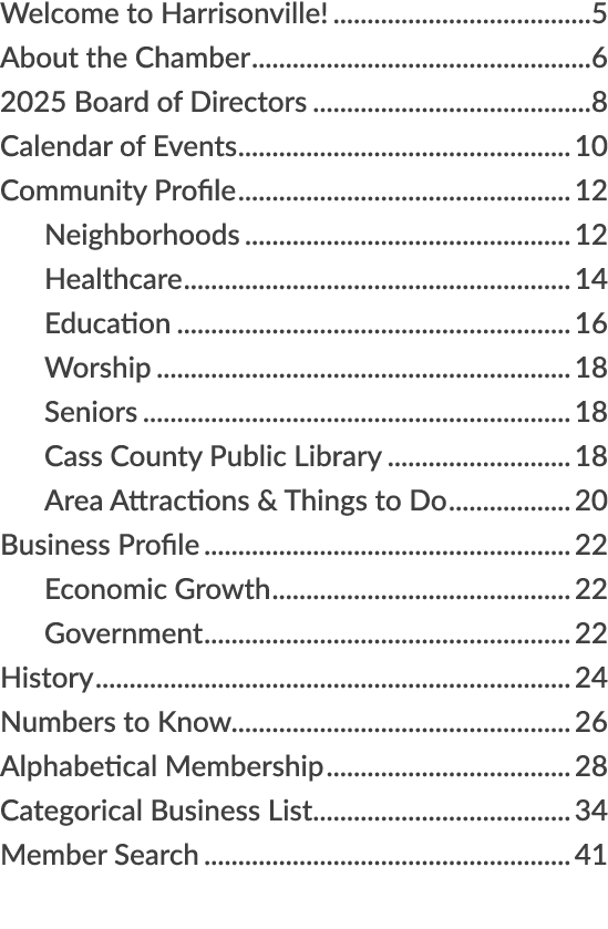 Welcome to Harrisonville! 5 About the Chamber 6 2025 Board of Directors 8 Calendar of Events 10 Community Profile 12 ...