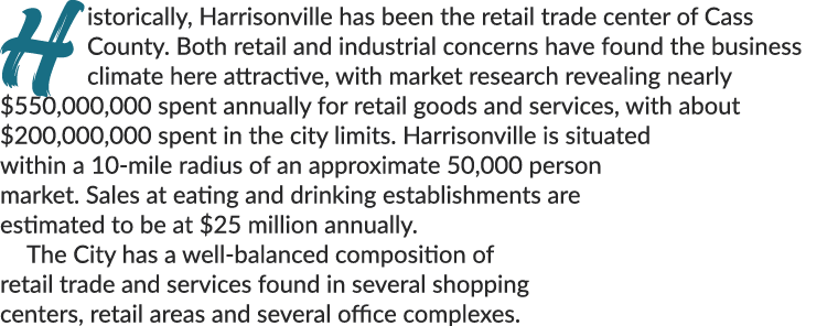 Historically, Harrisonville has been the retail trade center of Cass County. Both retail and industrial concerns have...