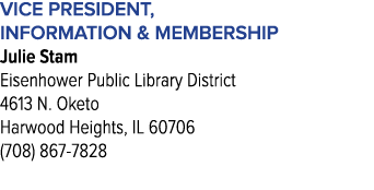 Vice President, Information & Membership Julie Stam Eisenhower Public Library District 4613 N. Oketo Harwood Heights,...