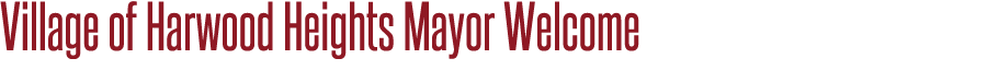 Village of Harwood Heights Mayor Welcome