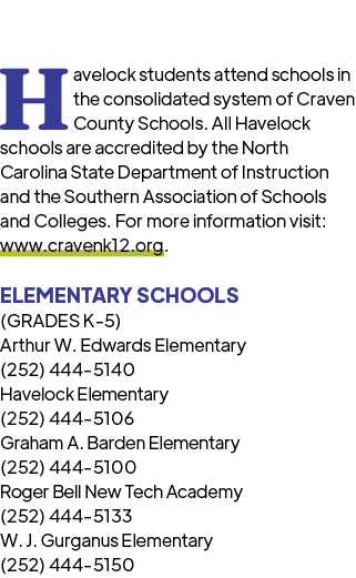 Havelock students attend schools in the consolidated system of Craven County Schools. All Havelock schools are accred...