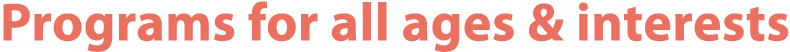 Programs for all ages & interests
