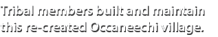 Tribal members built and maintain this re created Occaneechi village.