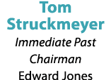 Tom Struckmeyer Immediate Past Chairman Edward Jones