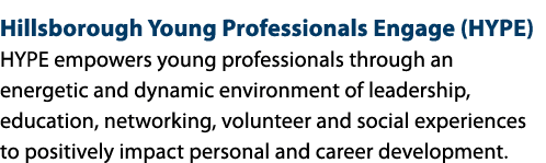 Hillsborough Young Professionals Engage (HYPE) HYPE empowers young professionals through an energetic and dynamic env...