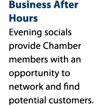 Business After Hours Evening socials provide Chamber members with an opportunity to network and find potential custom...