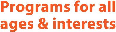 Programs for all ages & interests