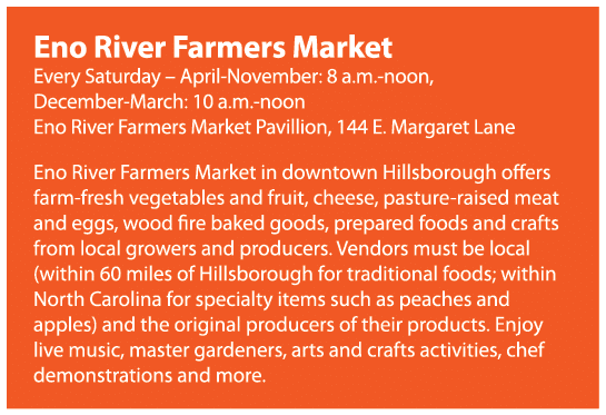 Eno River Farmers Market Every Saturday – April November: 8 a.m. noon, December March: 10 a.m. noon Eno River Farmers...