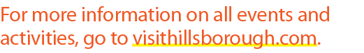 For more information on all events and activities, go to visithillsborough.com.